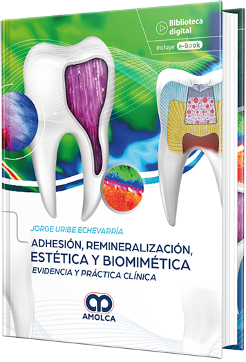 Adhesión, Remineralización, Estética y Biomimética. Evidencia y Práctica Clínica.