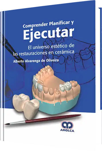 Comprender Planificar y Ejecutar. El Universo Estético de las Restauraciones en Cerámica